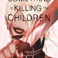 BOOM! Studios releases a horror comic about a monster lurking in town who likes to kill the children in Something is Killing the Children the graphic novel on its first […]