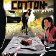 In the ‘what if’ world of Black Cotton, from Scout Comics, the sixth issue forces confrontations on several fronts. It’s the last issue of this title’s first arc. And what […]
