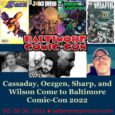 Baltimore Comic-Con is October 28-30, 2022 at the Inner Harbor’s Baltimore Convention Center. The Baltimore Comic-Con welcomes artists John Cassaday, Sedat Oezgen, Liam Sharp, Charles P. Wilson III to our 2022 event. Tickets […]